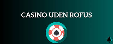 Opdag de Bedste Casinoer Uden ROFUS i Danmark